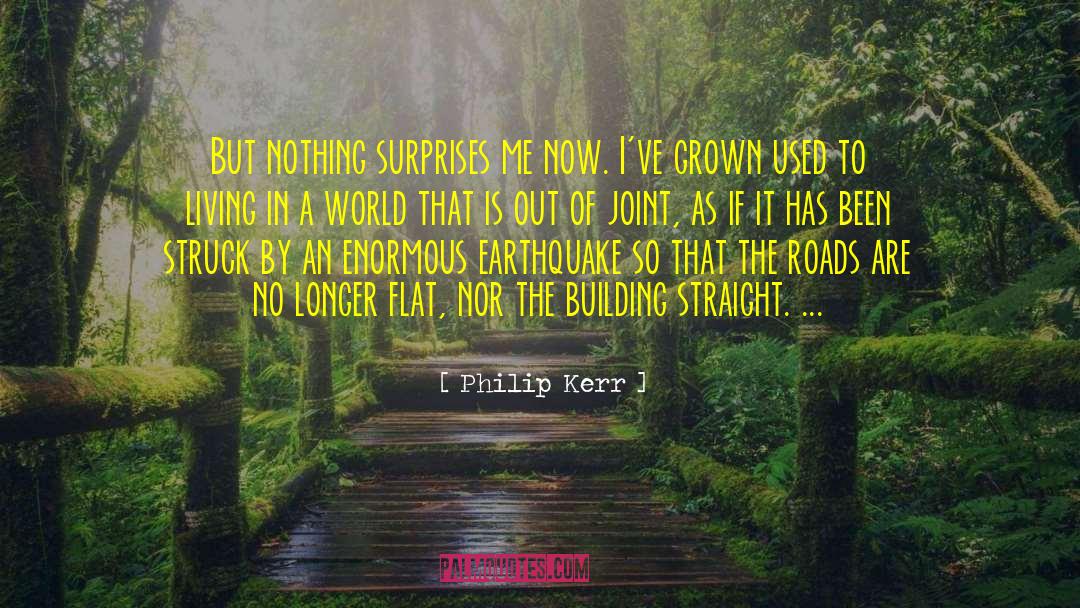 Loma Prieta Earthquake quotes by Philip Kerr