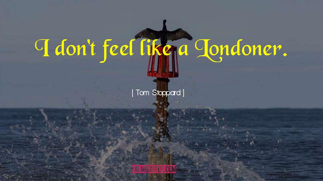 Londoner quotes by Tom Stoppard