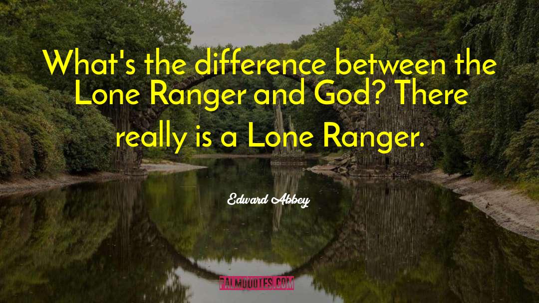 Lone Ranger quotes by Edward Abbey