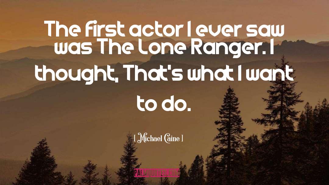 Lone Ranger quotes by Michael Caine