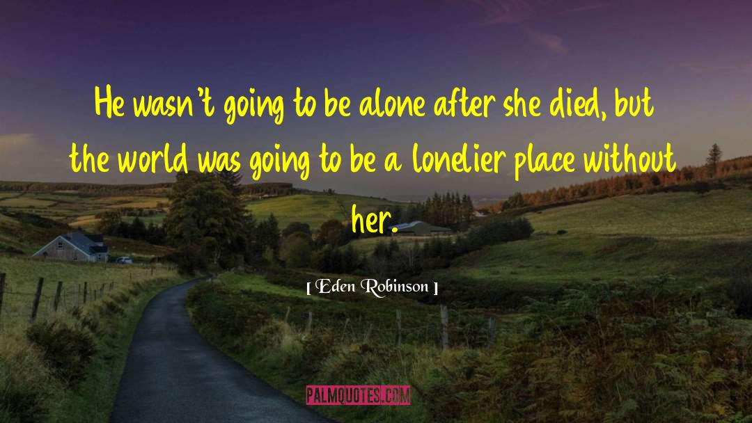 Lonelier quotes by Eden Robinson