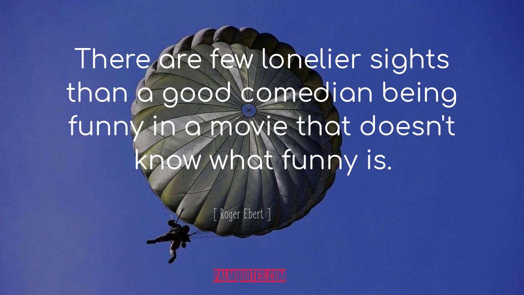 Lonelier quotes by Roger Ebert