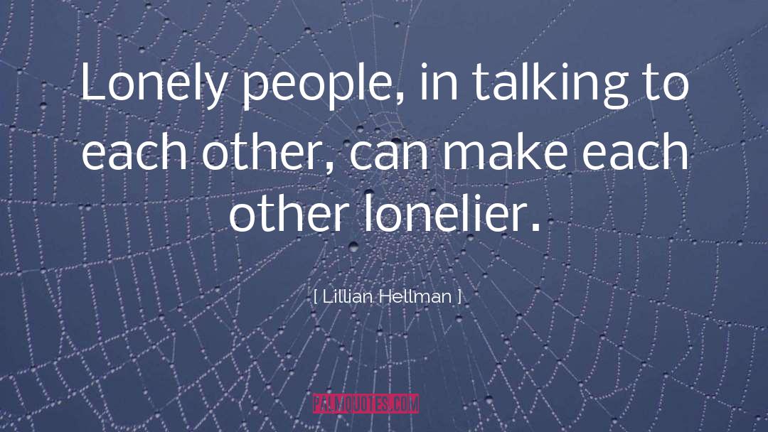 Lonelier quotes by Lillian Hellman