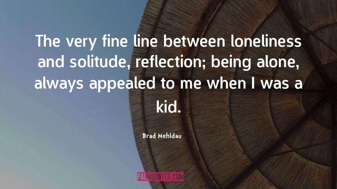 Loneliness And Solitude quotes by Brad Mehldau