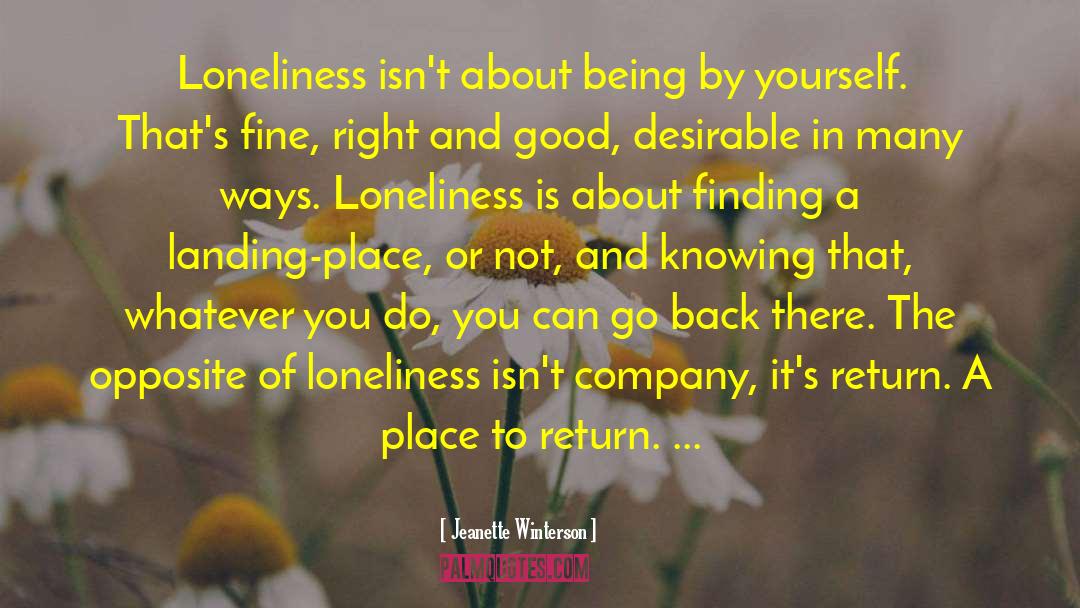 Loneliness Is The Safest Place I Know Quote quotes by Jeanette Winterson