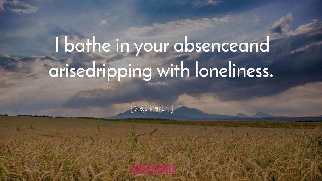 Loneliness Is The Safest Place I Know Quote quotes by Sreya Bremtin