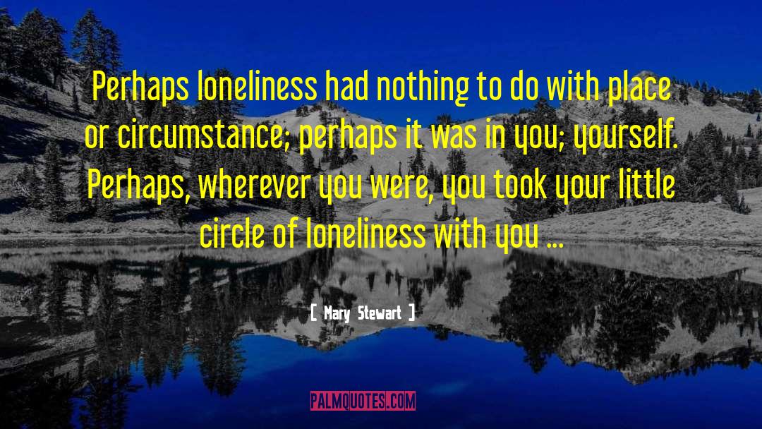 Loneliness Is The Safest Place I Know Quote quotes by Mary Stewart