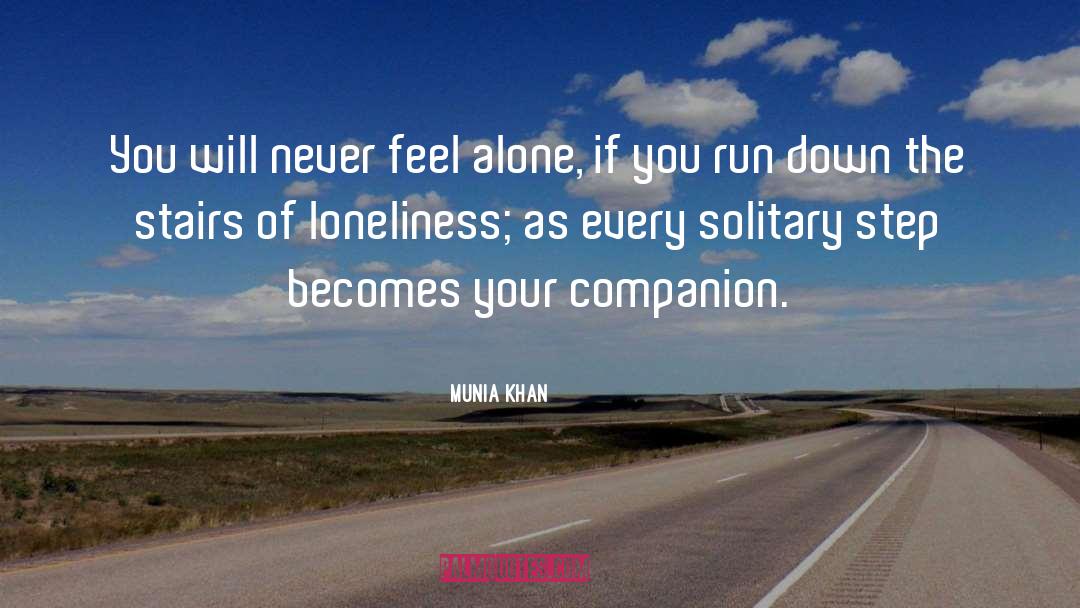 Loneliness Is The Safest Place I Know Quote quotes by Munia Khan