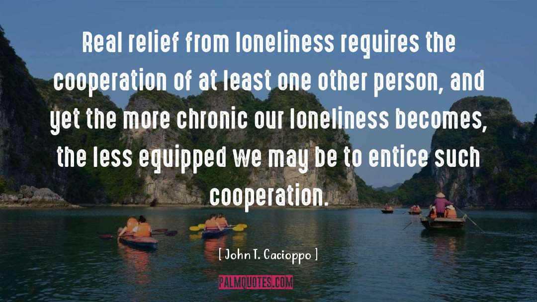 Loneliness Is The Safest Place I Know Quote quotes by John T. Cacioppo