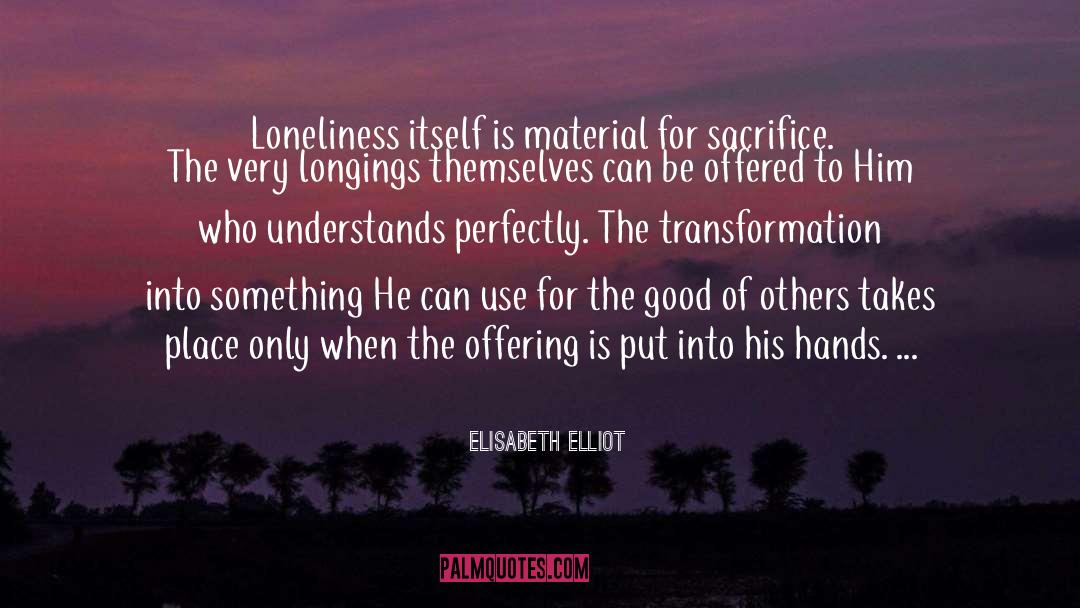 Loneliness Is The Safest Place I Know Quote quotes by Elisabeth Elliot