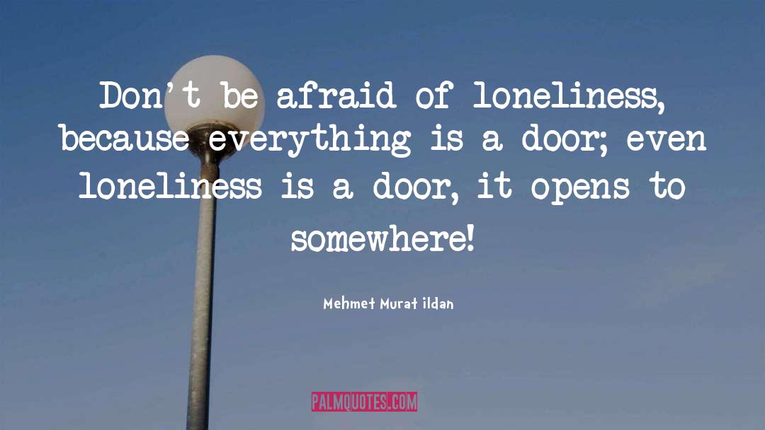Loneliness Is The Safest Place I Know Quote quotes by Mehmet Murat Ildan