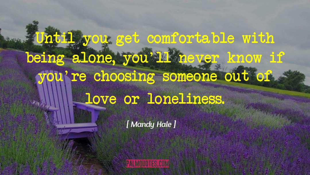Loneliness Is The Safest Place I Know Quote quotes by Mandy Hale