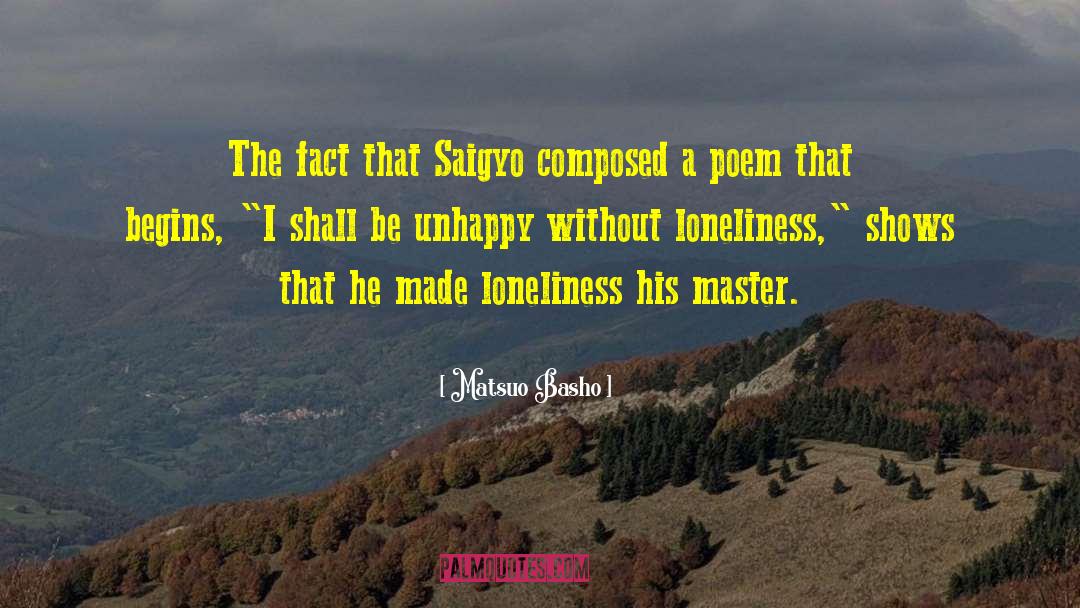 Loneliness Is The Safest Place I Know Quote quotes by Matsuo Basho