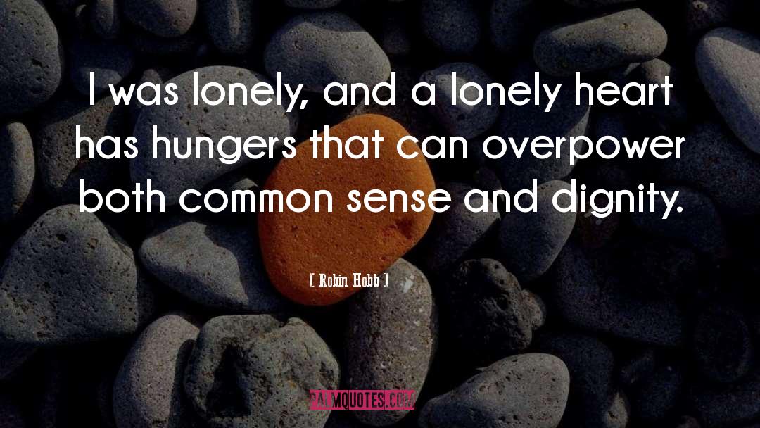 Loneliness quotes by Robin Hobb