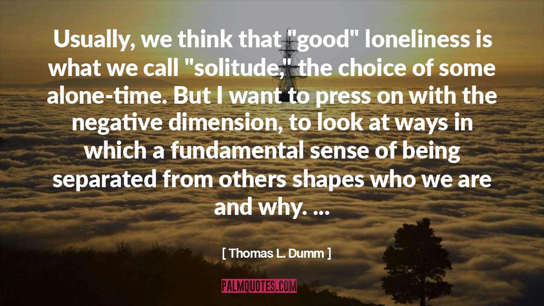 Loneliness quotes by Thomas L. Dumm