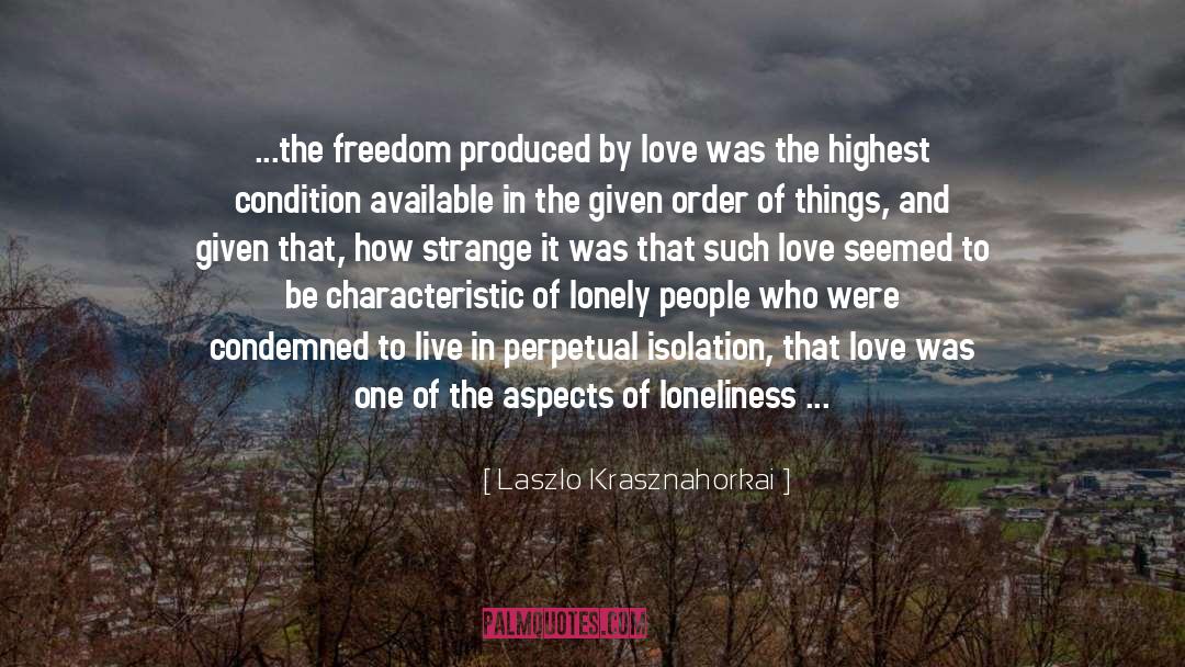 Loneliness quotes by Laszlo Krasznahorkai