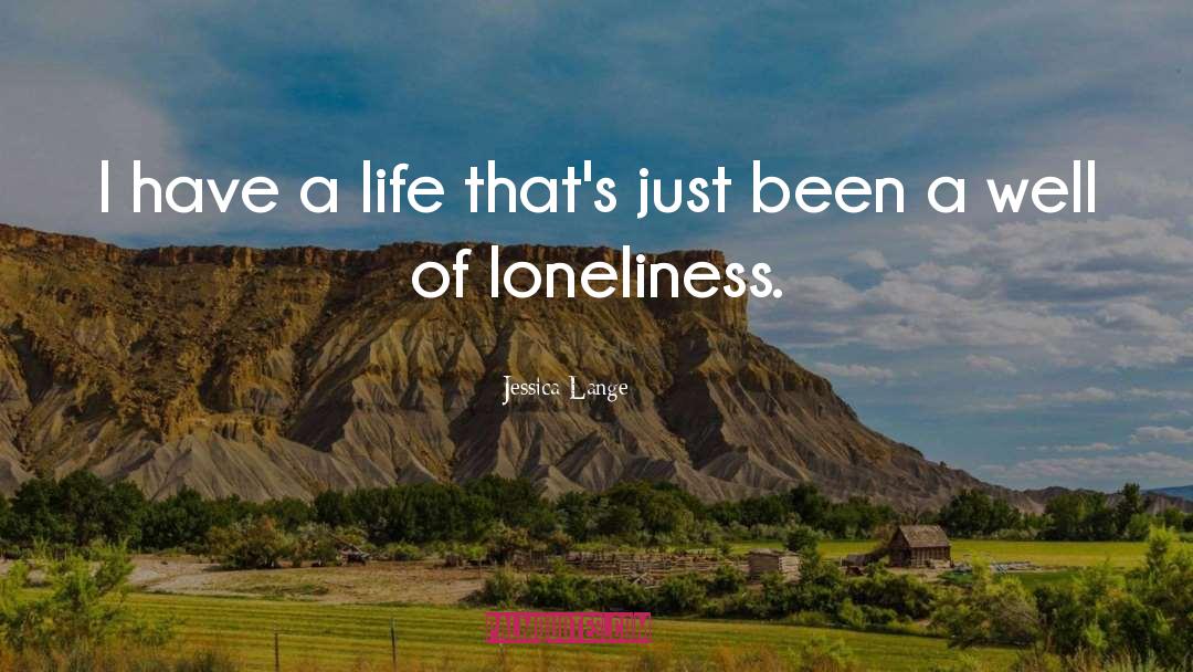 Loneliness quotes by Jessica Lange