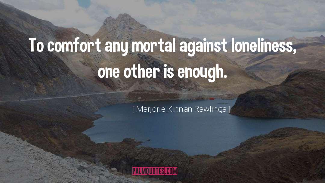 Loneliness quotes by Marjorie Kinnan Rawlings