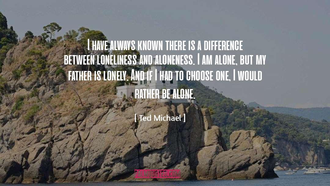 Loneliness quotes by Ted Michael