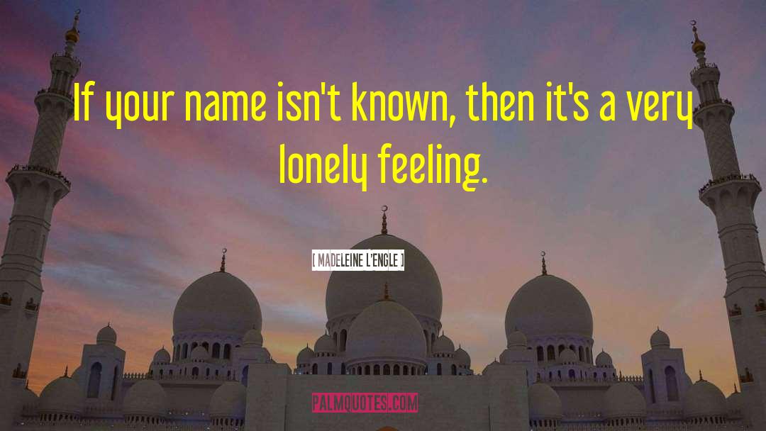 Lonely Feeling quotes by Madeleine L'Engle