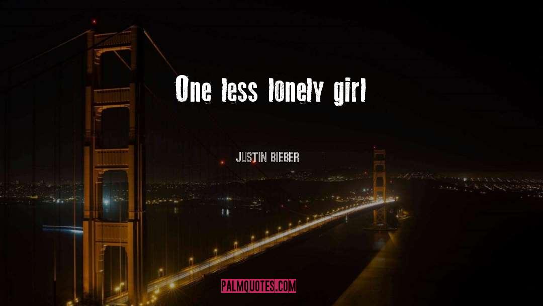 Lonely Girl quotes by Justin Bieber