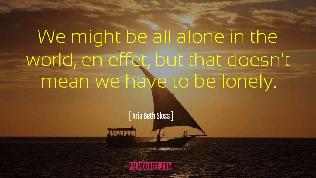 Lonely Life quotes by Aria Beth Sloss