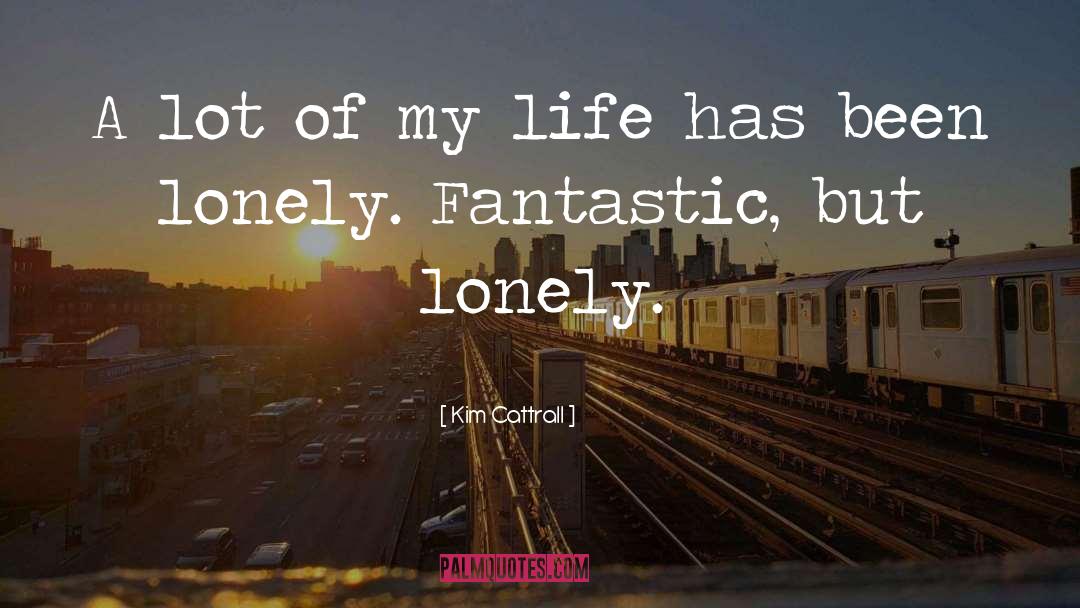 Lonely Life quotes by Kim Cattrall