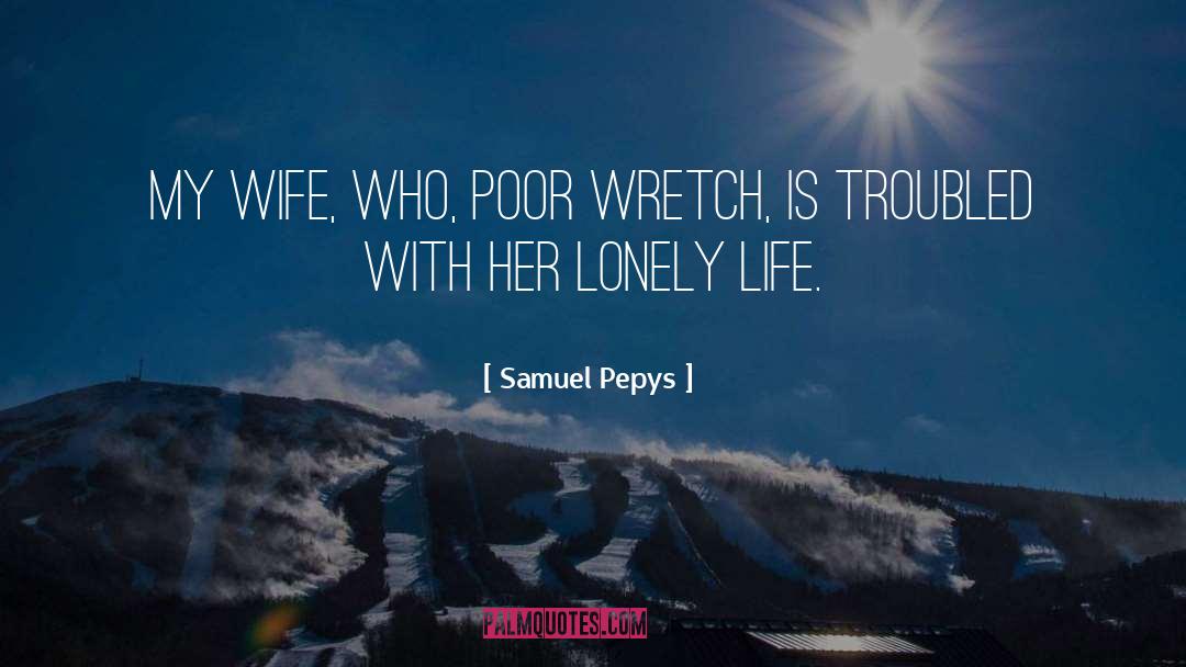 Lonely Life quotes by Samuel Pepys