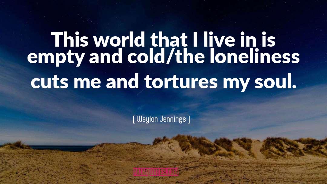 Lonely Loneliness quotes by Waylon Jennings