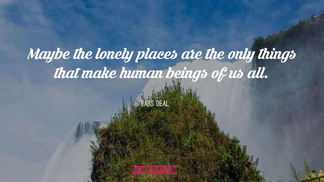 Lonely Loneliness quotes by Babs Deal