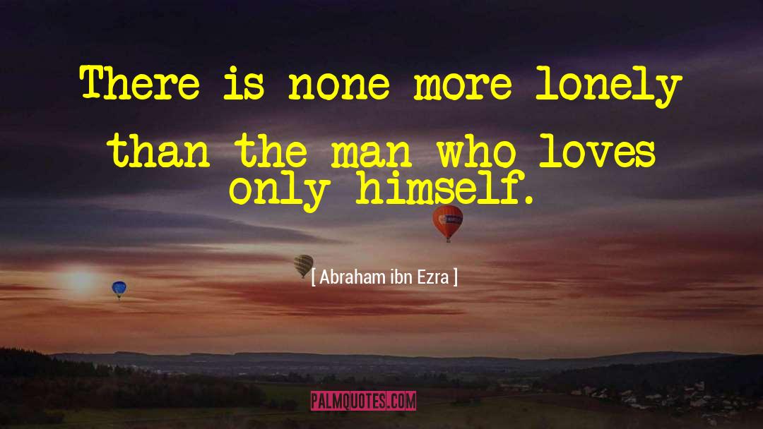 Lonely Loneliness quotes by Abraham Ibn Ezra