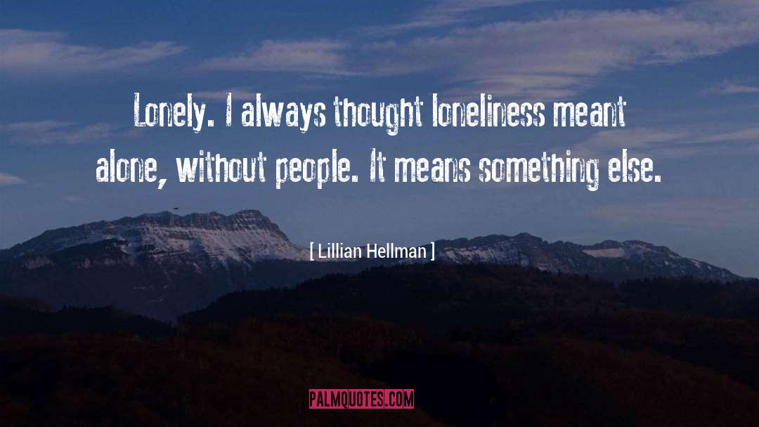 Lonely Loneliness quotes by Lillian Hellman