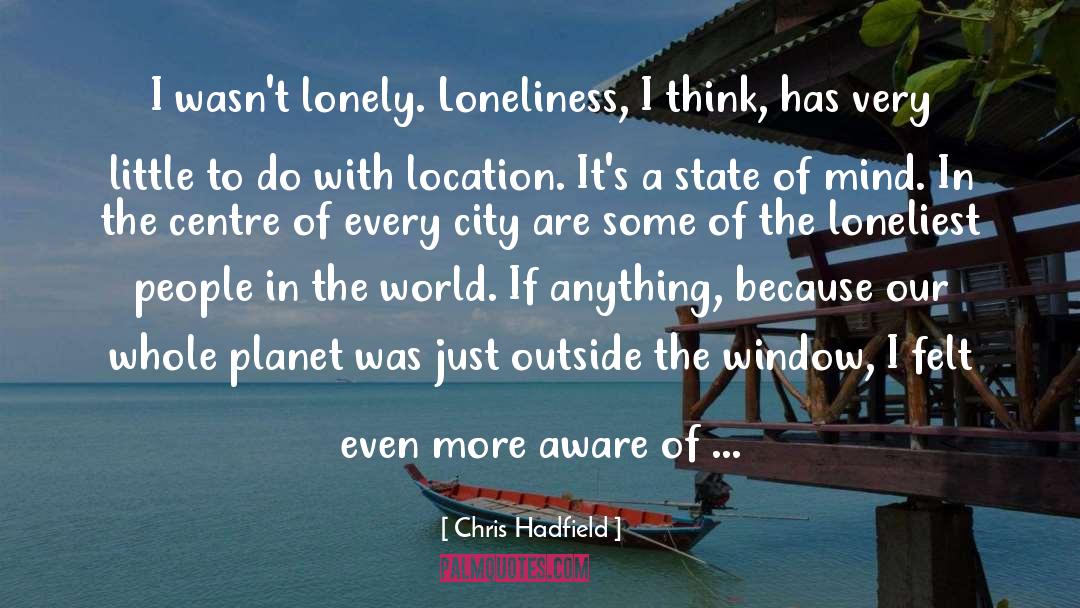 Lonely Loneliness quotes by Chris Hadfield