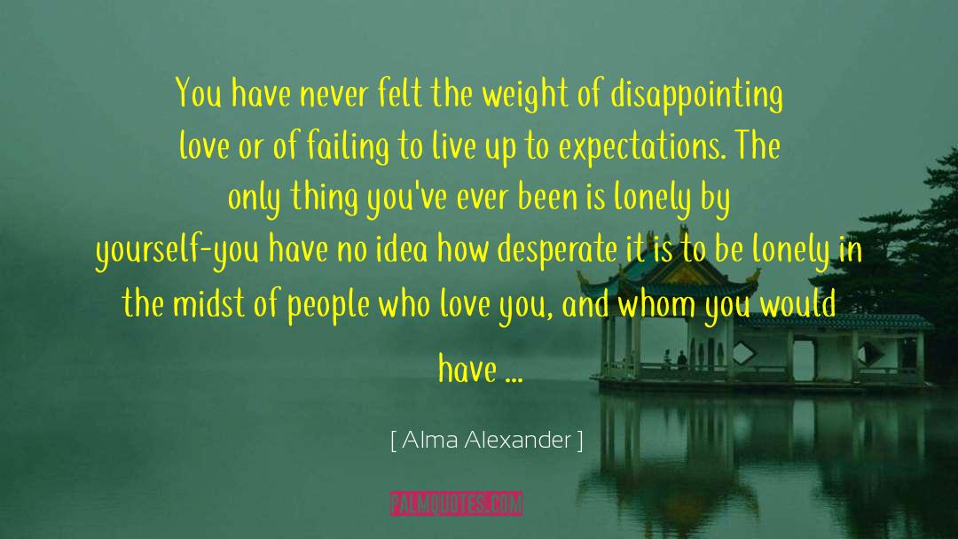 Lonely Love quotes by Alma Alexander