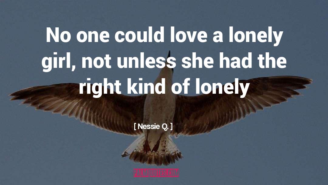 Lonely Love quotes by Nessie Q.