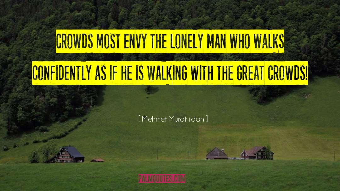 Lonely Man quotes by Mehmet Murat Ildan