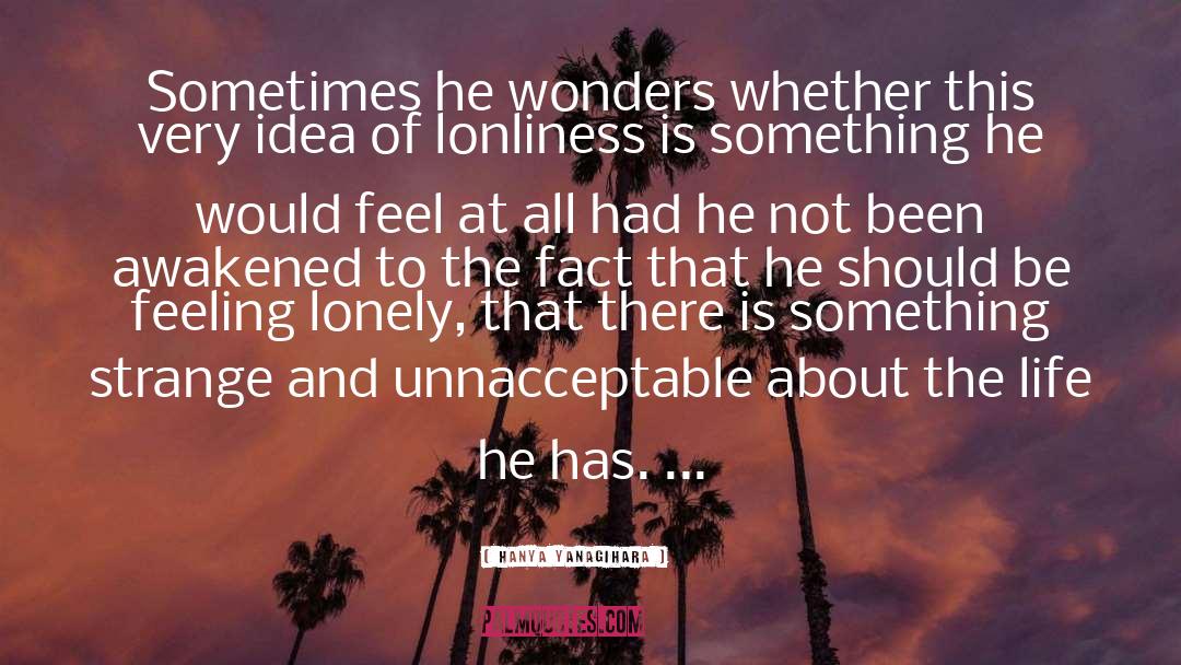 Lonely Man quotes by Hanya Yanagihara