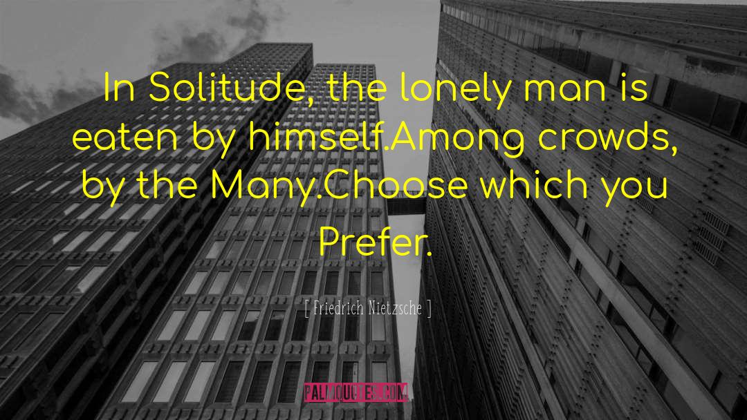 Lonely Man quotes by Friedrich Nietzsche