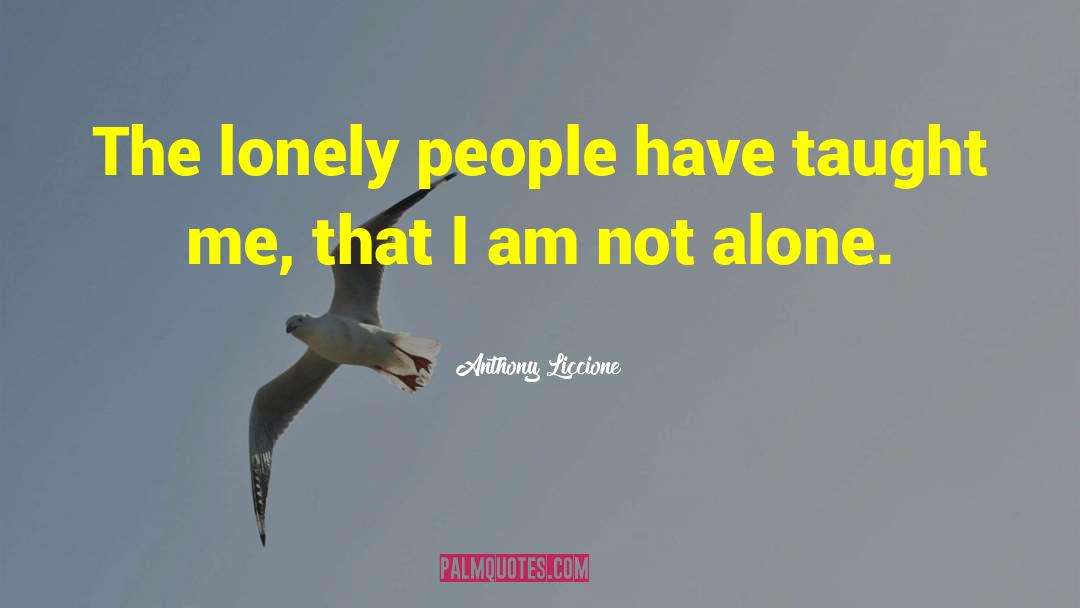 Lonely People quotes by Anthony Liccione