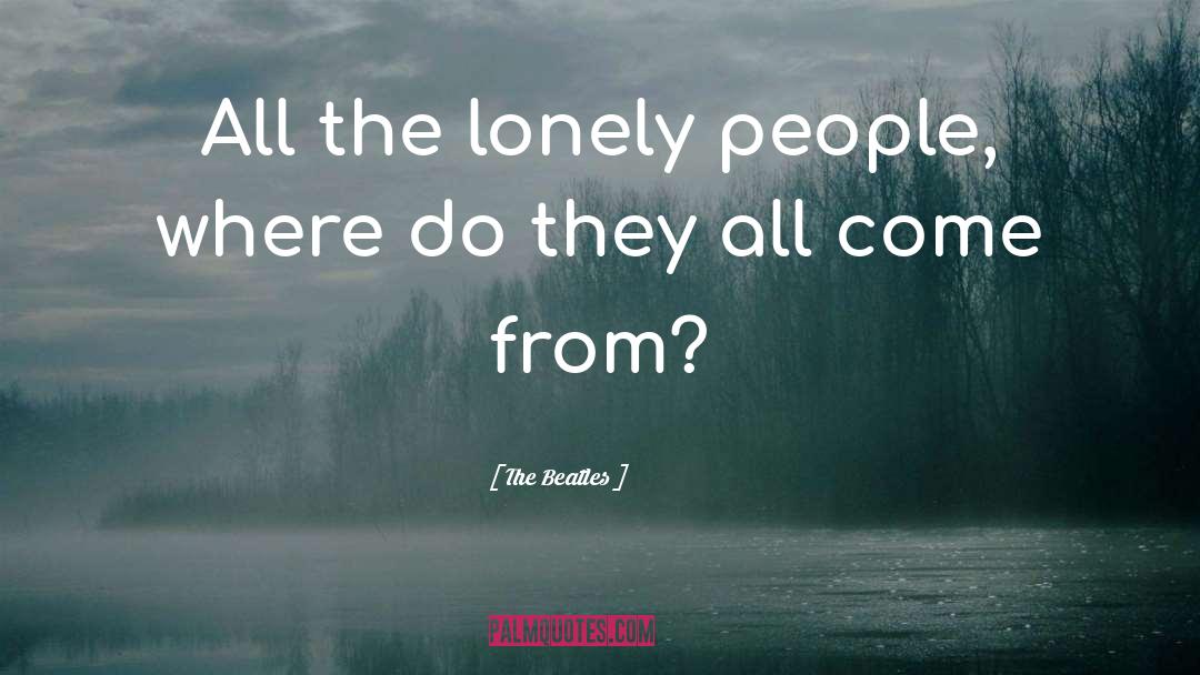 Lonely People quotes by The Beatles