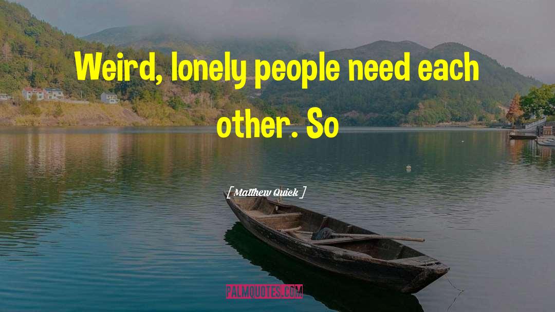 Lonely People quotes by Matthew Quick