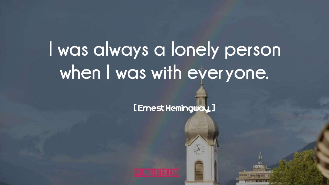 Lonely Person quotes by Ernest Hemingway,