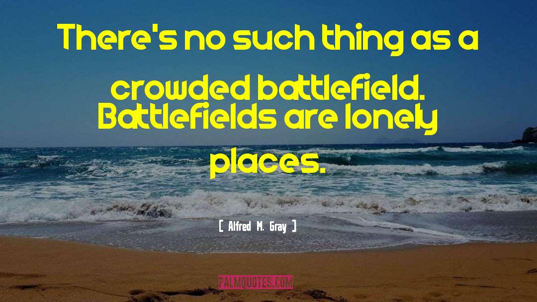 Lonely Places quotes by Alfred M. Gray