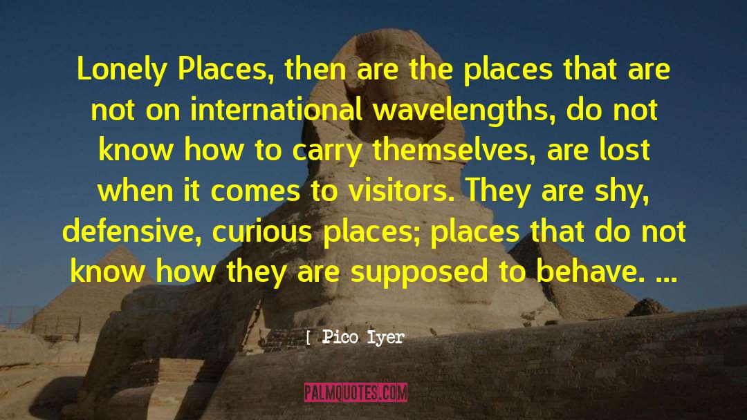 Lonely Places quotes by Pico Iyer