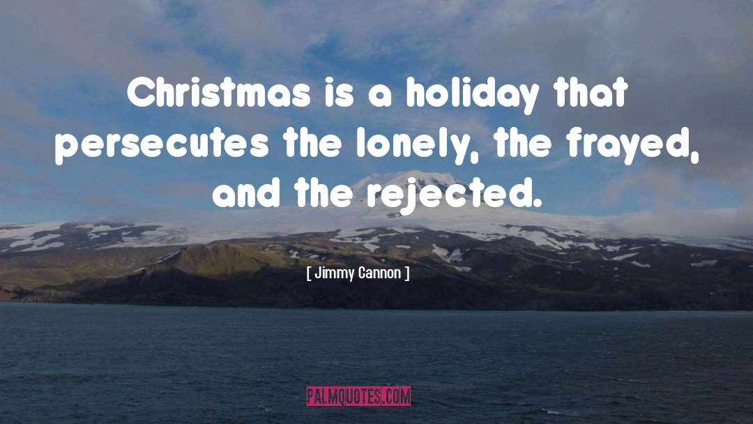 Lonely quotes by Jimmy Cannon