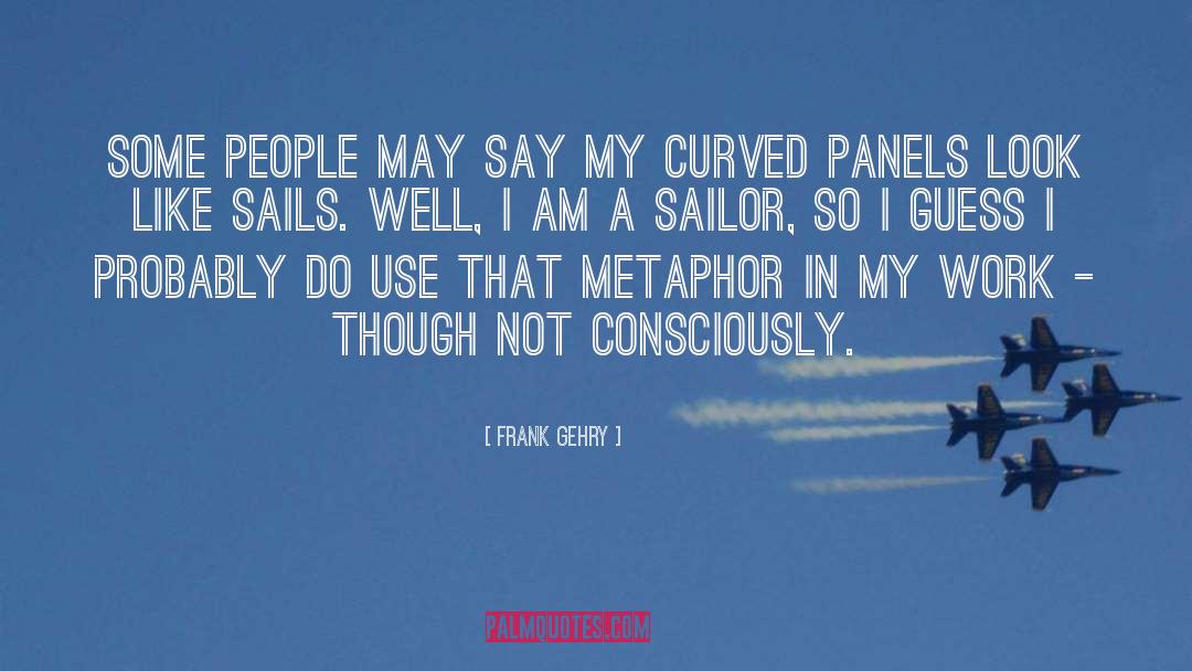 Lonely Sailor quotes by Frank Gehry