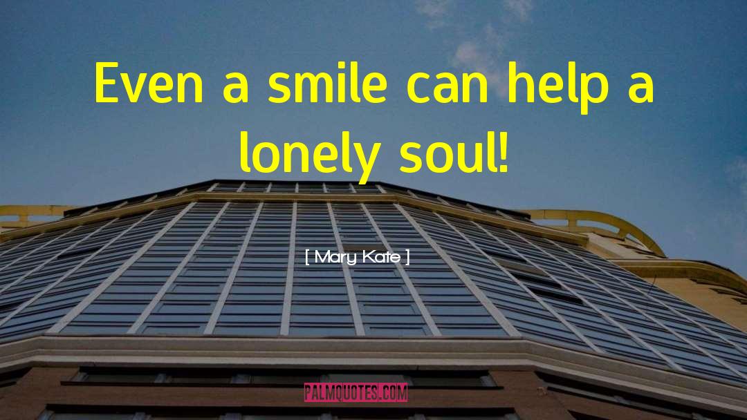 Lonely Soul quotes by Mary Kate