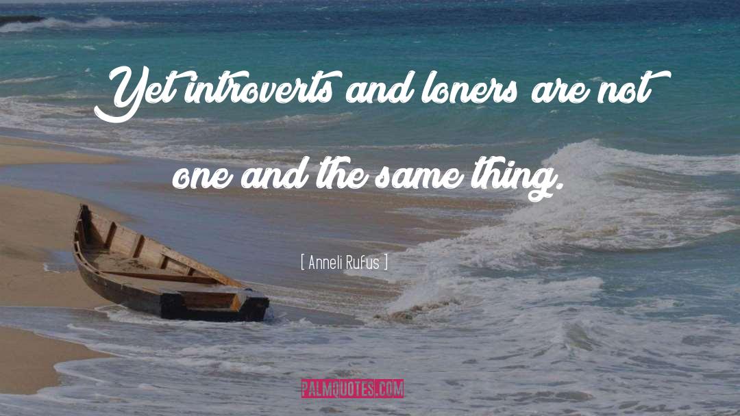 Loners quotes by Anneli Rufus