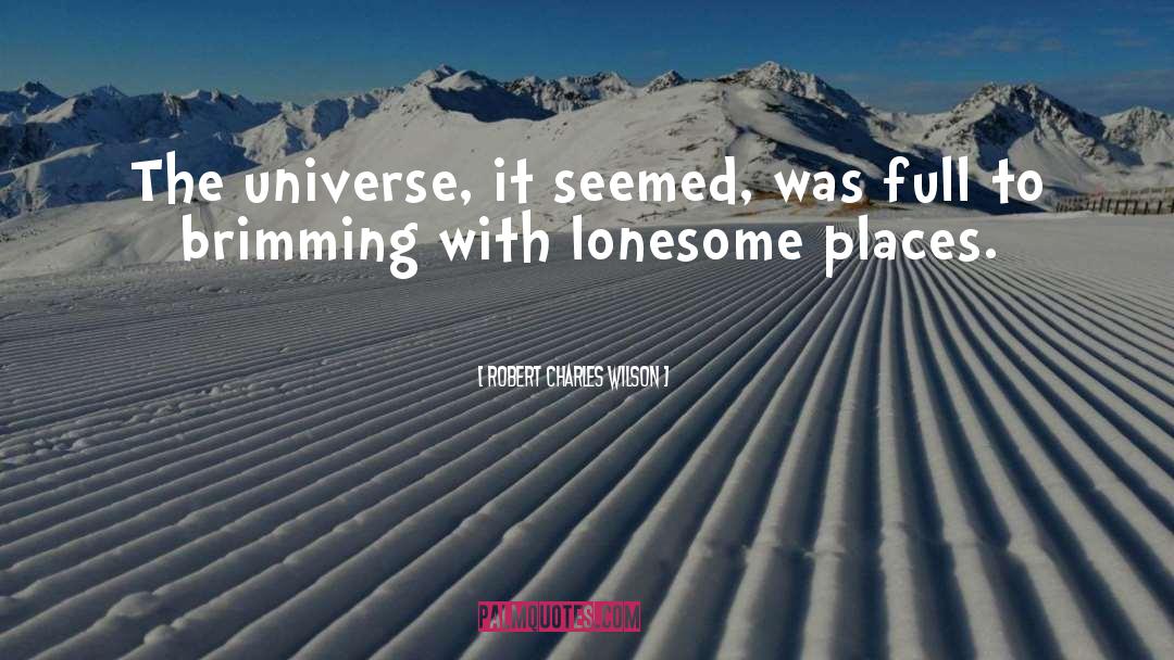 Lonesome Places quotes by Robert Charles Wilson