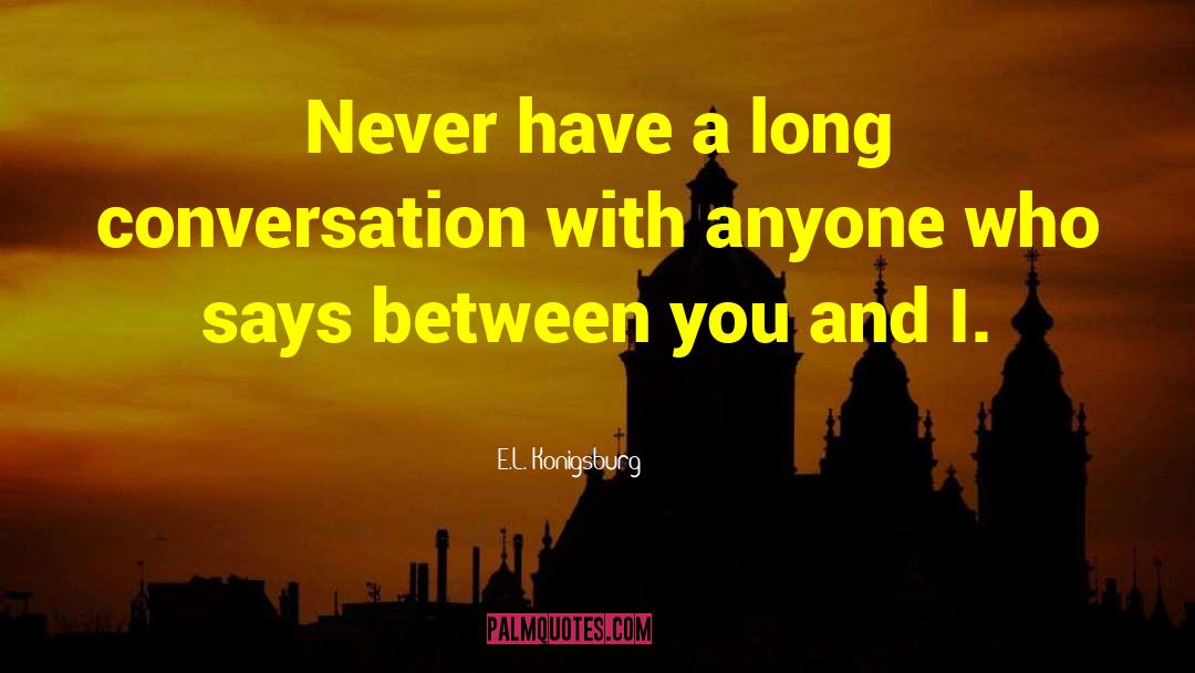 Long Conversations quotes by E.L. Konigsburg